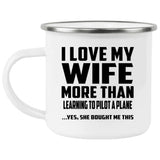 I Love My Wife More Than Learning To Pilot A Plane - 12oz Camping Mug