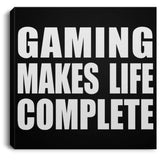 Gaming Makes Life Complete - Canvas Square