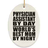 Physician Assistant By Day World's Best Mom By Night - Oval Ornament