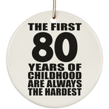 80th Birthday First 80 Years of Childhood Are The Hardest - Circle Ornament