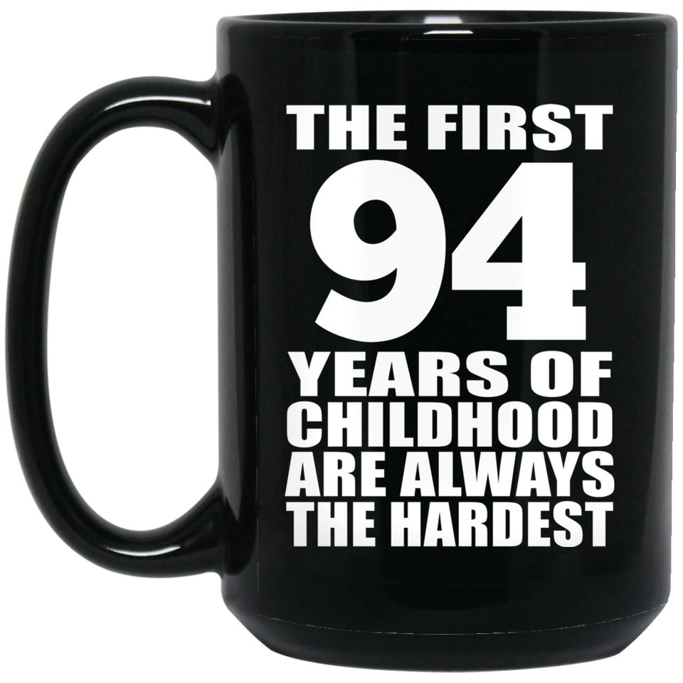 94th Birthday First 94 Years of Childhood Are The Hardest - 15oz Coffee Mug Black