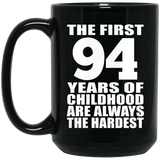 94th Birthday First 94 Years of Childhood Are The Hardest - 15oz Coffee Mug Black