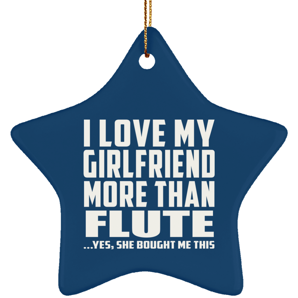 I Love My Girlfriend More Than Flute - Star Ornament