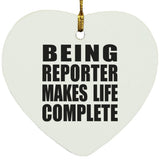 Being Reporter Makes Life Complete - Heart Ornament