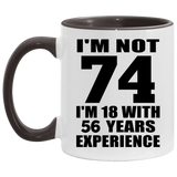 74th Birthday I'm Not 74 I'm 18 With 56 Years Experience - 11oz Accent Mug Black