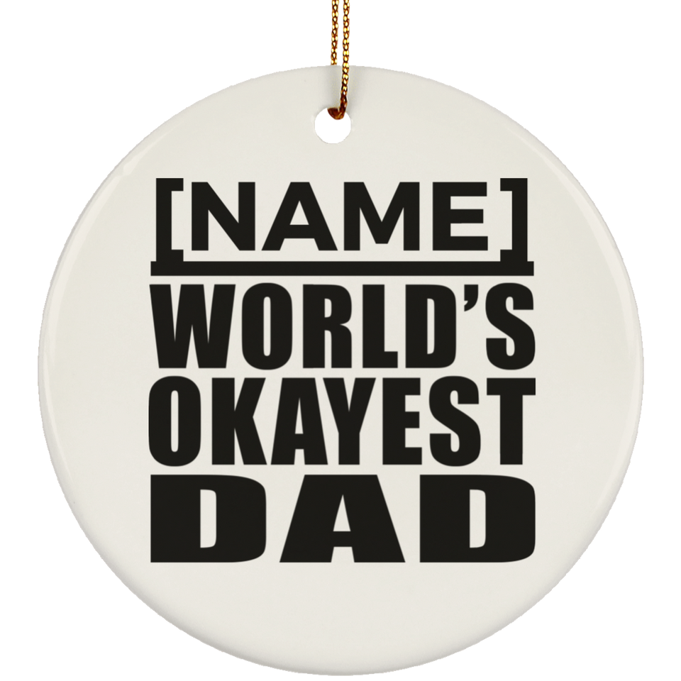 [CC] Personalized Gift, Name World's Okayest Dad - Ceramic Ornament