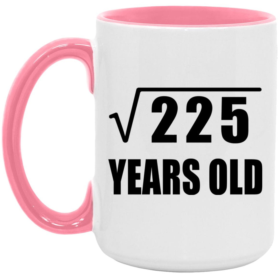15th Birthday Square Root of 225 Years Old - 15oz Accent Mug Pink