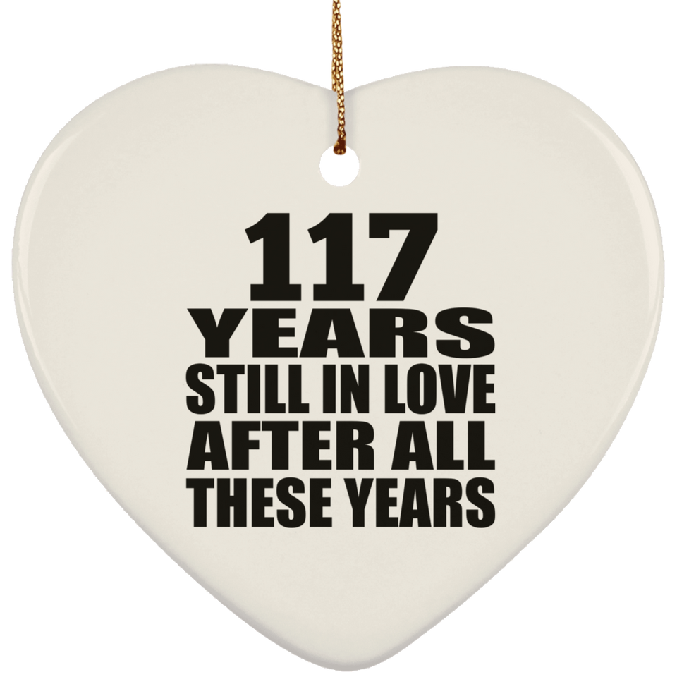117th Anniversary 117 Years Still In Love After These Years - Heart Ornament