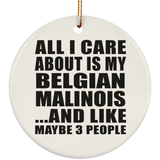 All I Care About Is My Belgian Malinois - Circle Ornament