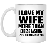 I Love My Wife More Than Cheese Tasting - 11 Oz Coffee Mug