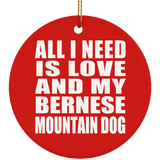 All I Need Is Love And My Bernese Mountain Dog - Circle Ornament