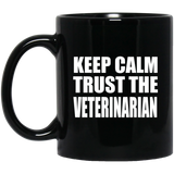 Keep Calm and Trust The Veterinarian - 11oz Coffee Mug Black