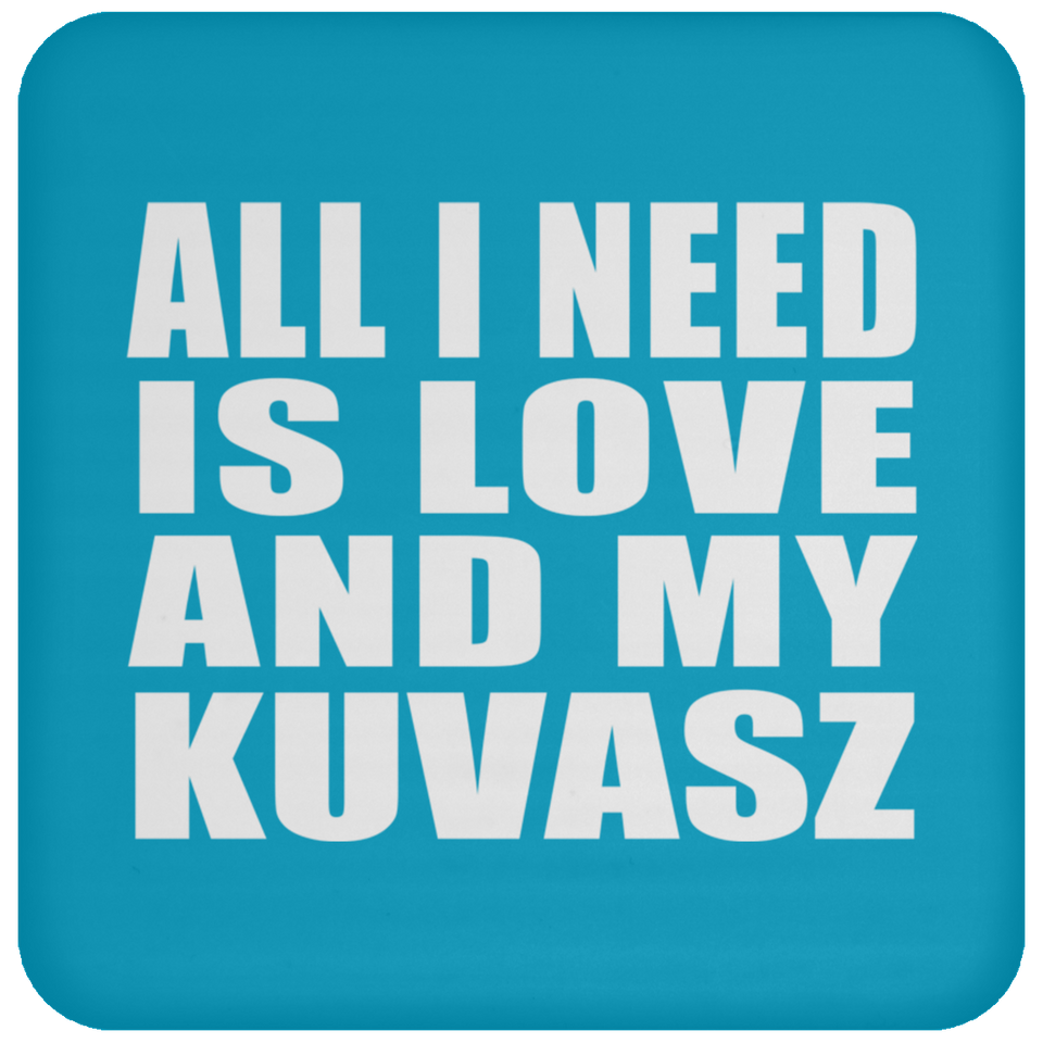 All I Need Is Love And My Kuvasz - Drink Coaster