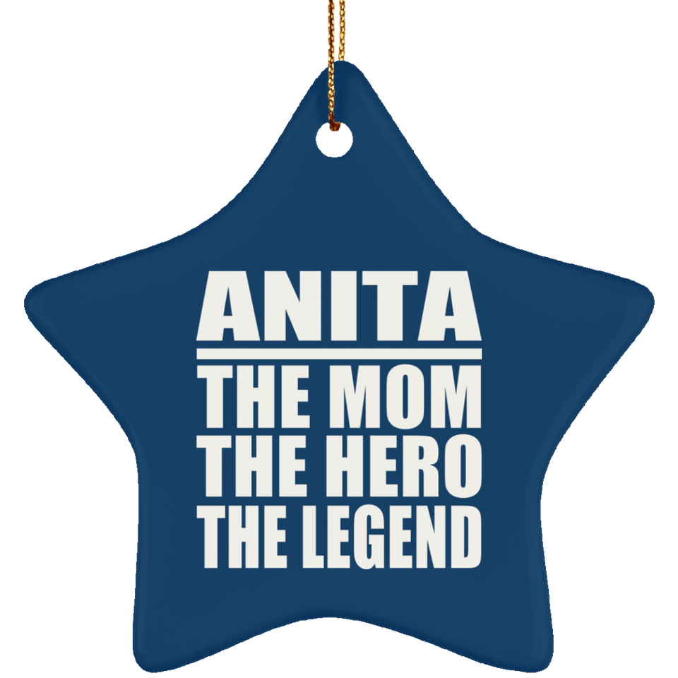 Anita The Mom The Hero The Legend - Star Ornament