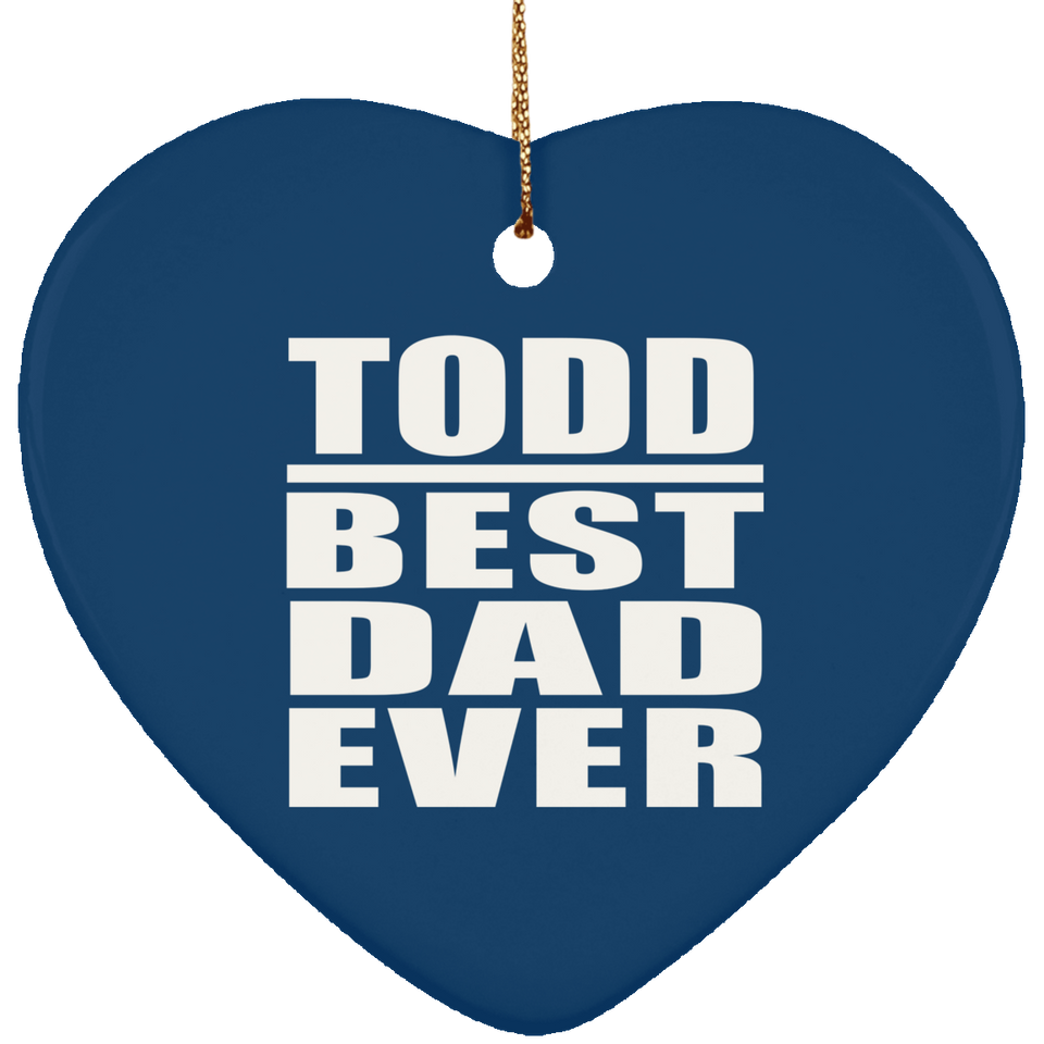 Todd Best Dad Ever - Heart Ornament