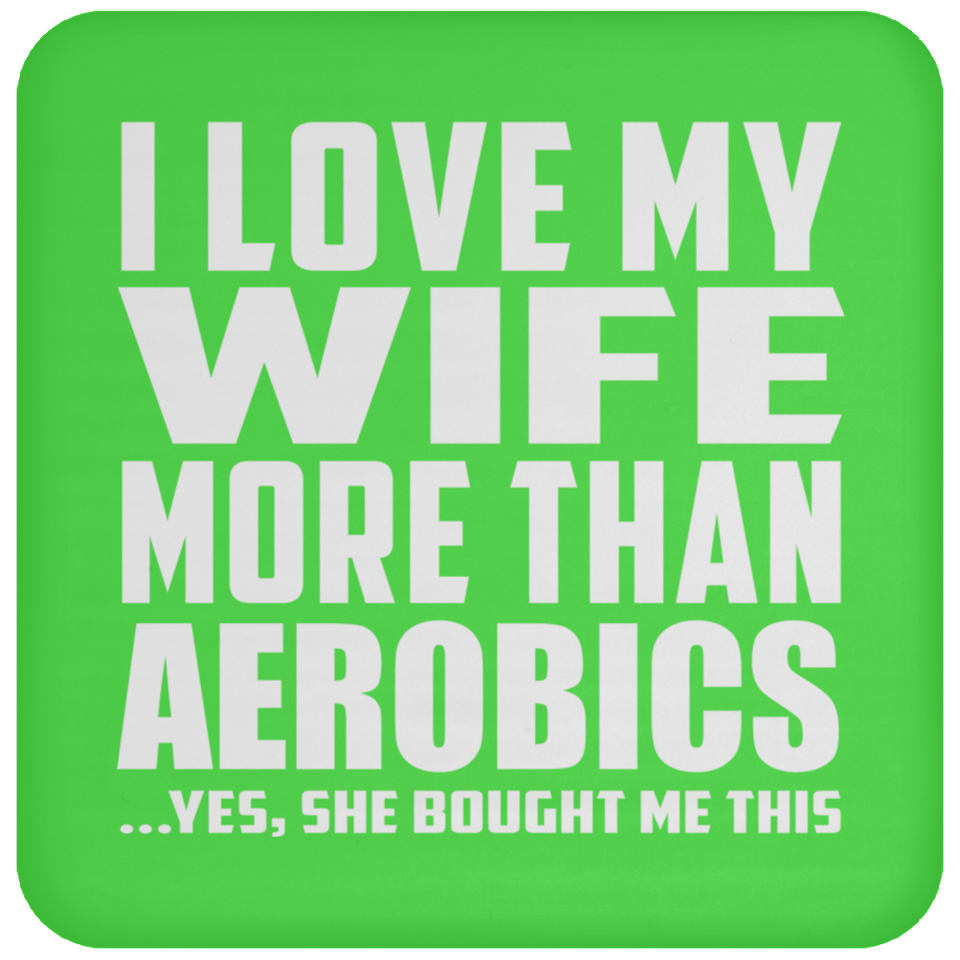 I Love My Wife More Than Aerobics - Drink Coaster