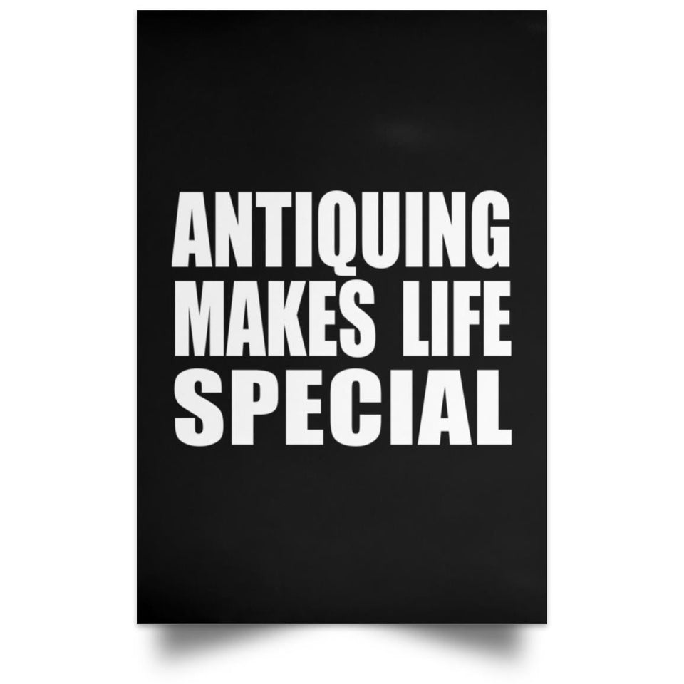 Antiquing Makes Life Special - Poster Portrait