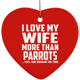I Love My Wife More Than Parrots - Heart Ornament