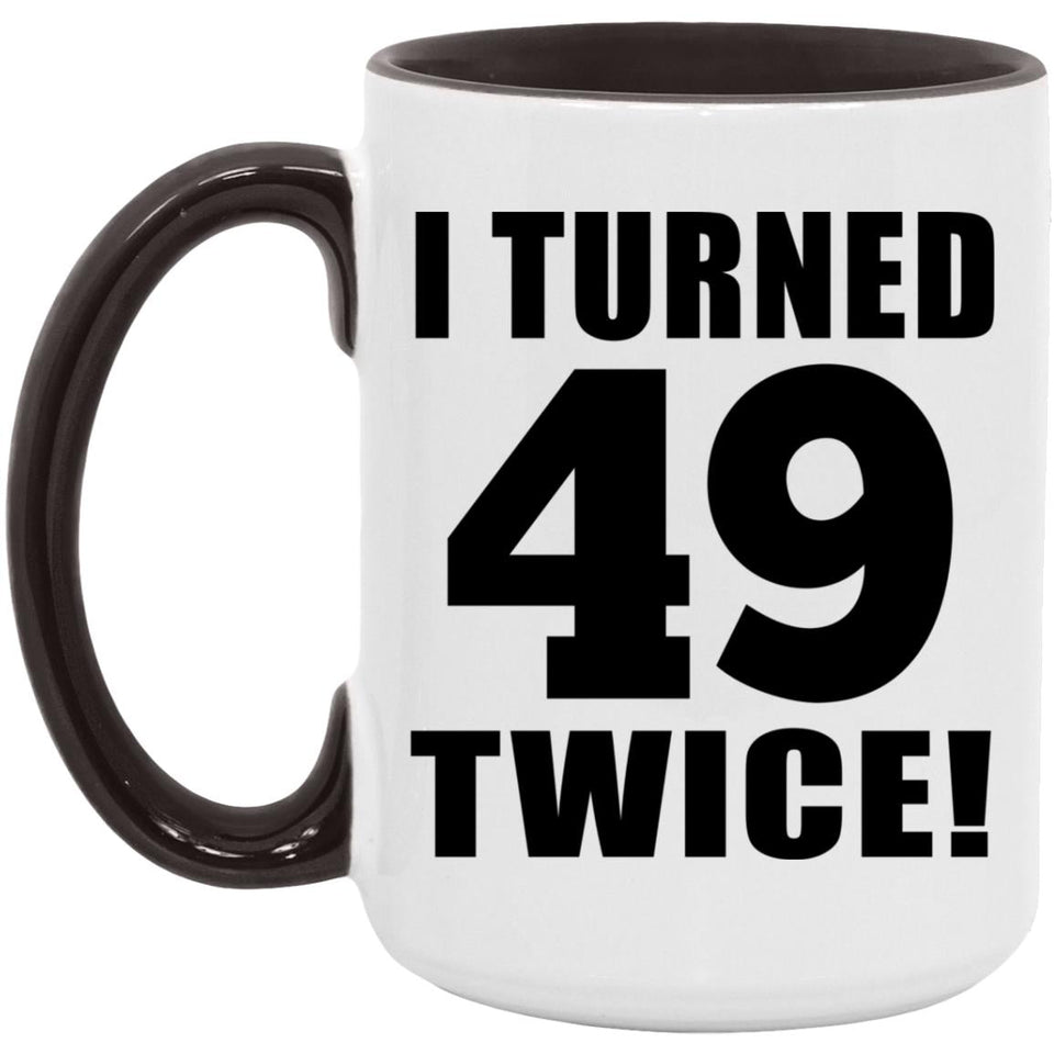 98th Birthday I Turned 49 Twice - 15oz Accent Mug Black