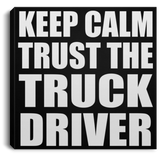 Keep Calm and Trust The Truck Driver - Canvas Square