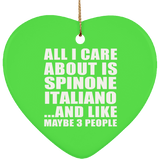 All I Care About Is Spinone Italiano - Heart Ornament