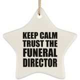 Keep Calm and Trust The Funeral Director - Star Ornament