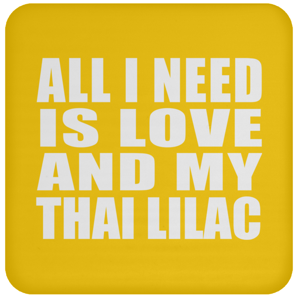 All I Need Is Love And My Thai Lilac - Drink Coaster