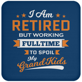 I Am Retired, But Working Full Time To Spoil My Grandkids - Drink Coaster