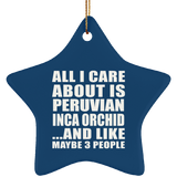 All I Care About Is Peruvian Inca Orchid - Star Ornament
