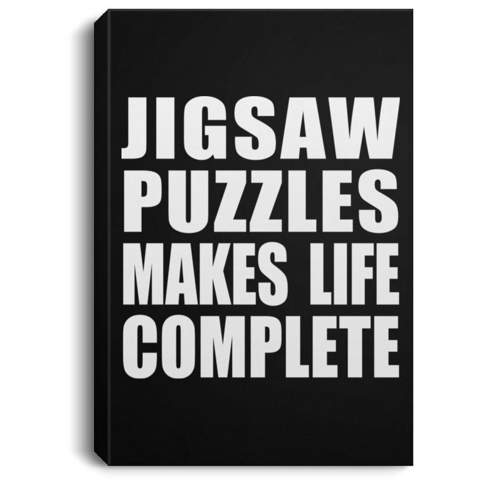 Jigsaw Puzzles Makes Life Complete - Canvas Portrait