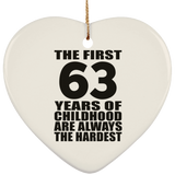 63rd Birthday First 63 Years of Childhood Are The Hardest - Heart Ornament