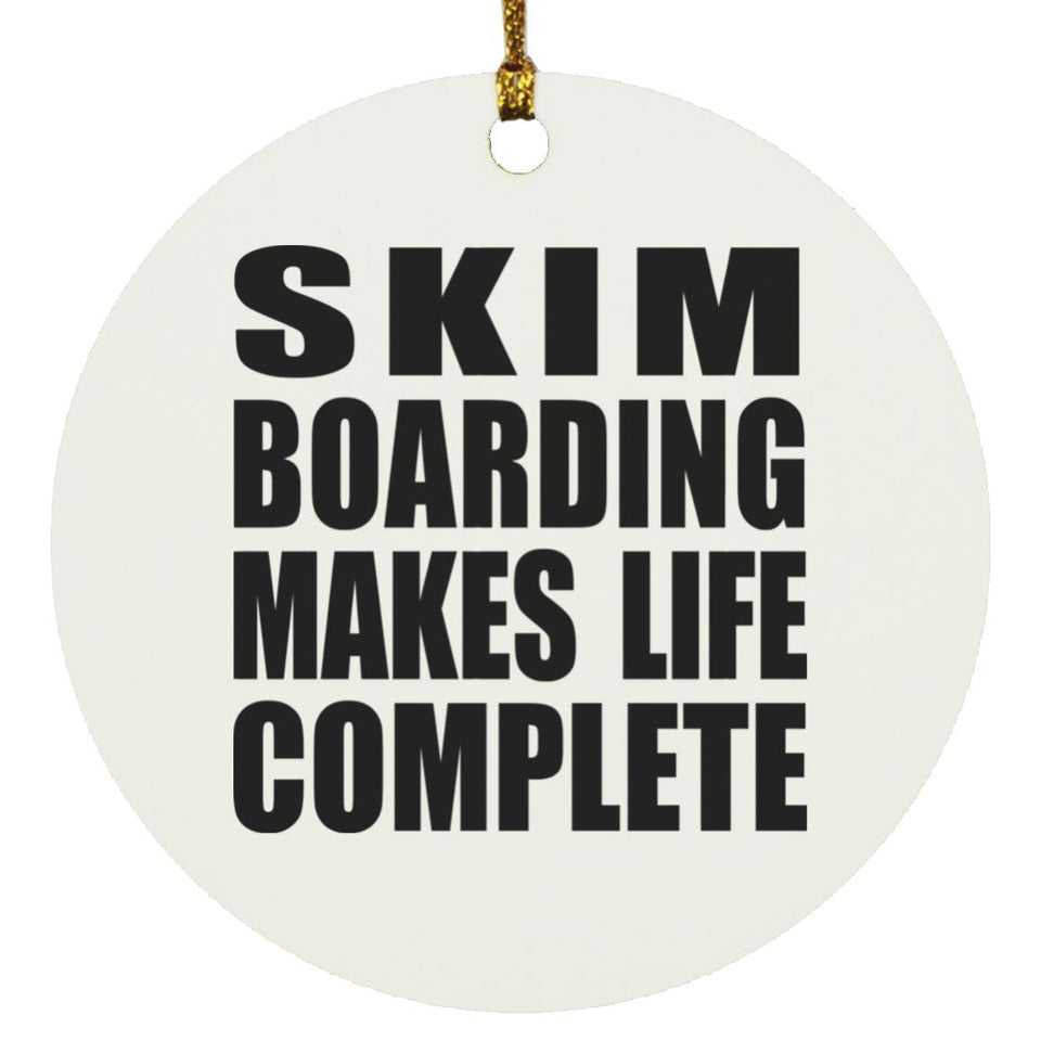 Skim Boarding Makes Life Complete - Circle Ornament