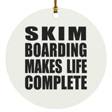 Skim Boarding Makes Life Complete - Circle Ornament