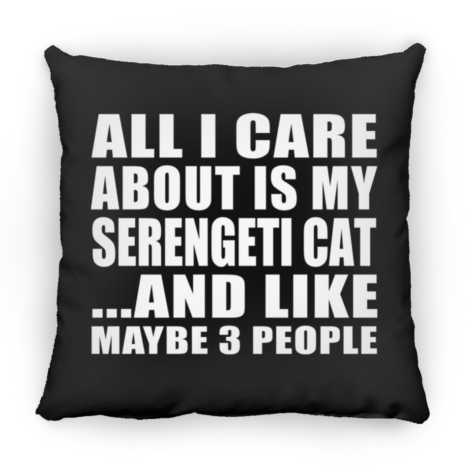 All I Care About Is My Serengeti Cat - Throw Pillow Black