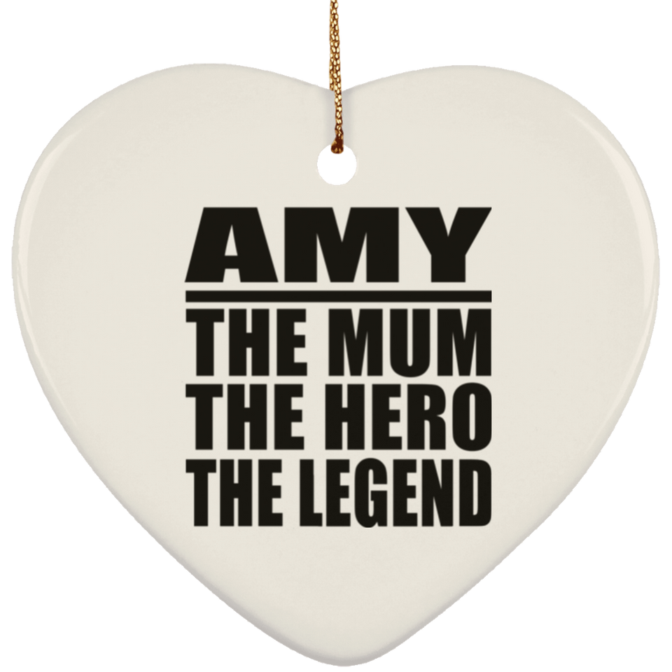 Amy The Mum The Hero The Legend - Heart Ornament