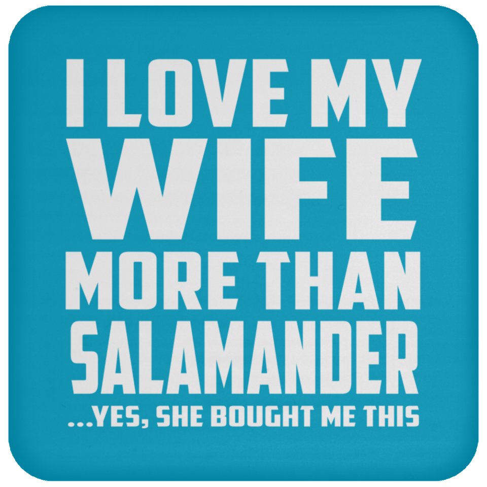 I Love My Wife More Than Salamander - Drink Coaster