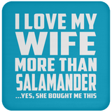 I Love My Wife More Than Salamander - Drink Coaster