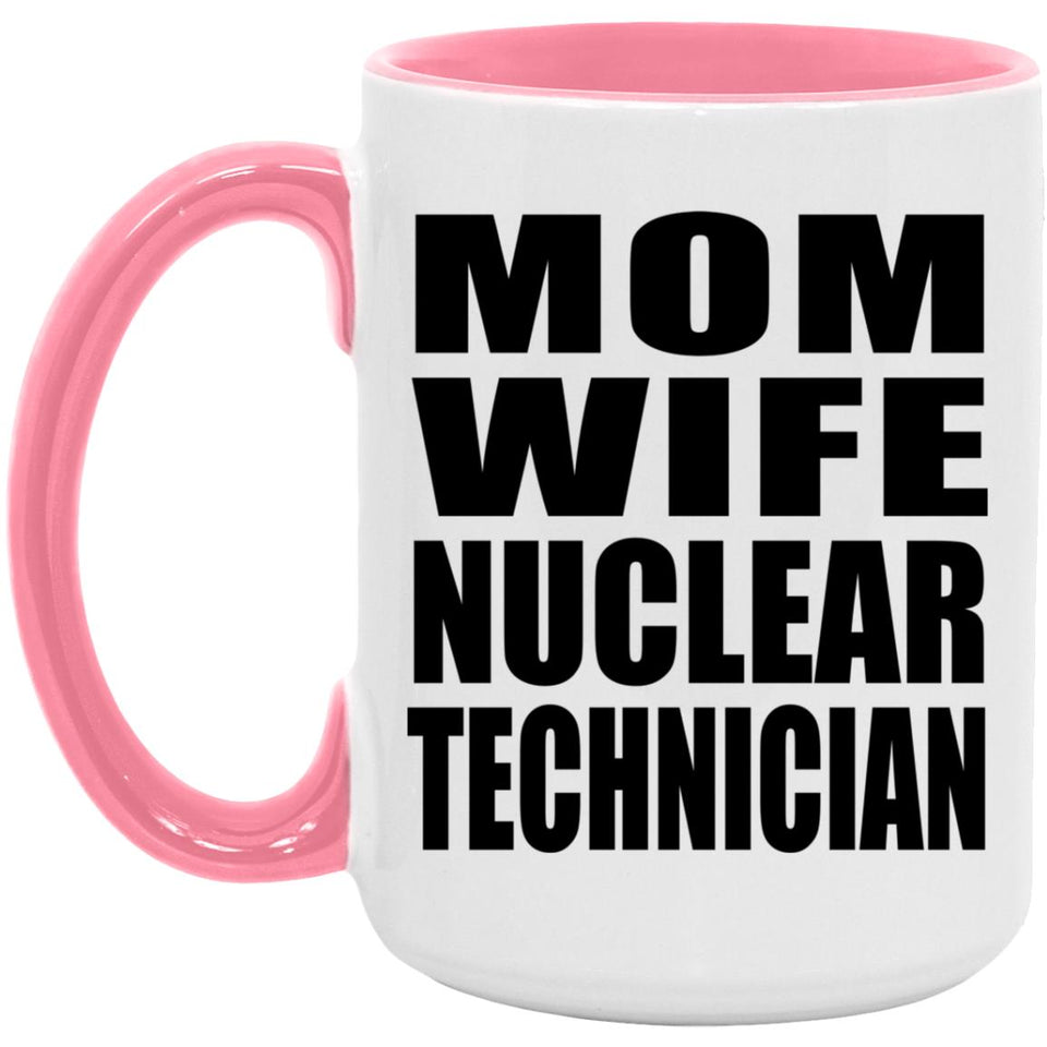 Mom Wife Nuclear Technician - 15oz Accent Mug Pink