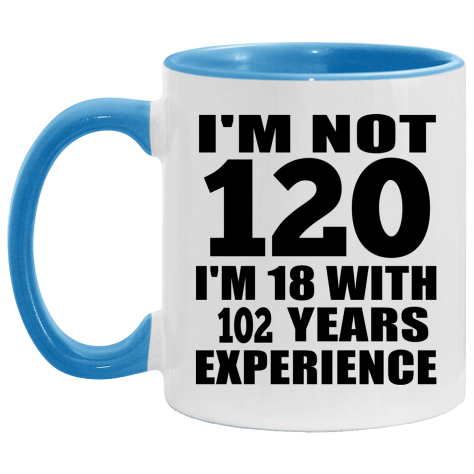 120th Birthday I'm Not 120 I'm 18 With 102 Years Experience - 11oz Accent Mug Blue