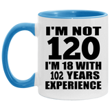 120th Birthday I'm Not 120 I'm 18 With 102 Years Experience - 11oz Accent Mug Blue