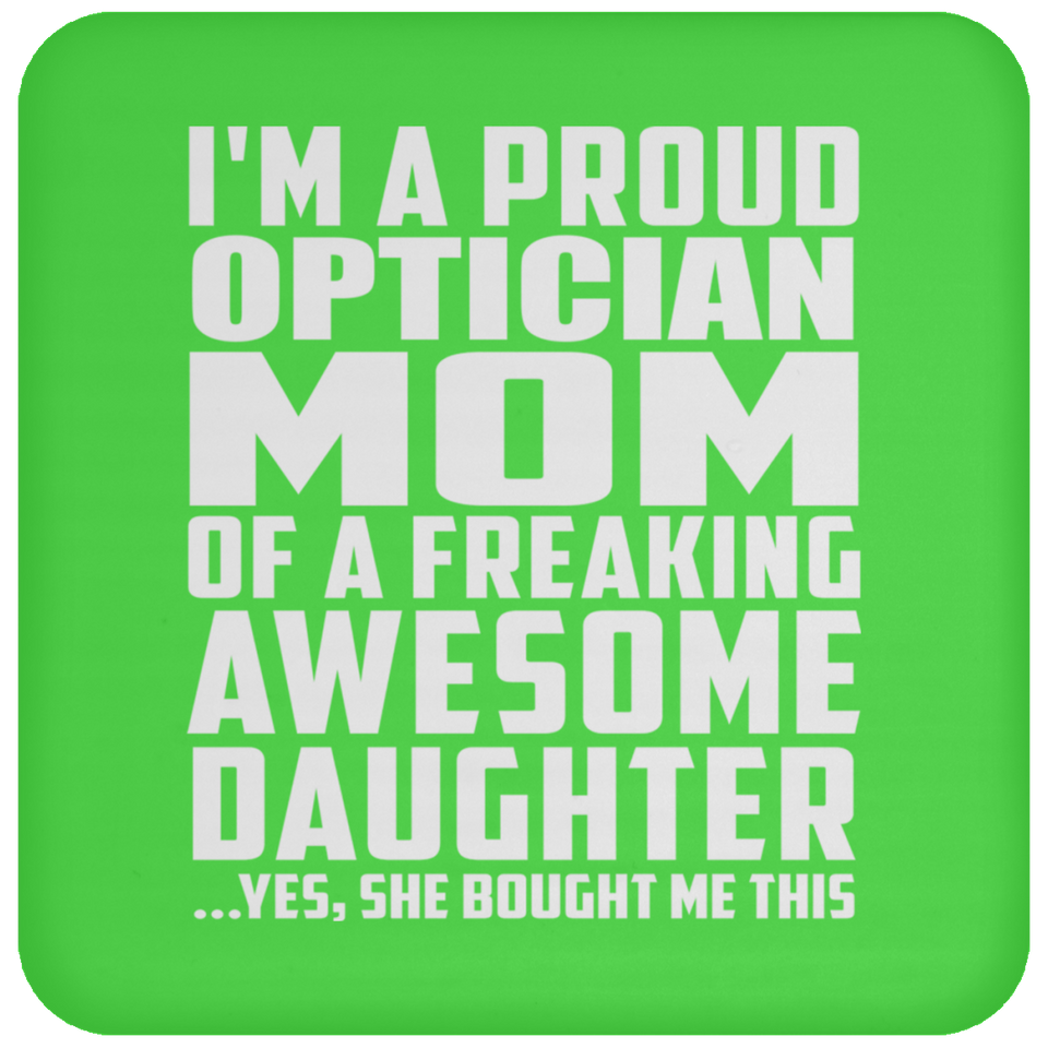 Proud Optician Mom Of Awesome Daughter - Drink Coaster