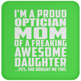 Proud Optician Mom Of Awesome Daughter - Drink Coaster