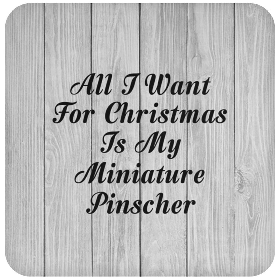All I Want For Christmas Is My Miniature Pinscher - Drink Coaster F