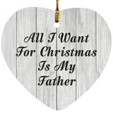 All I Want For Christmas Is My Father - Heart Ornament F