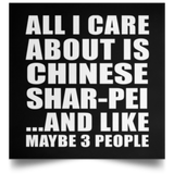 All I Care About Is Chinese Shar-Pei - Poster Square