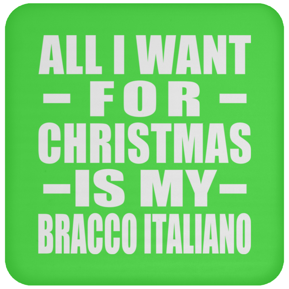 All I Want For Christmas Is My Bracco Italiano - Coaster