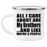 All I Care About Is My Brothers - 12oz Camping Mug
