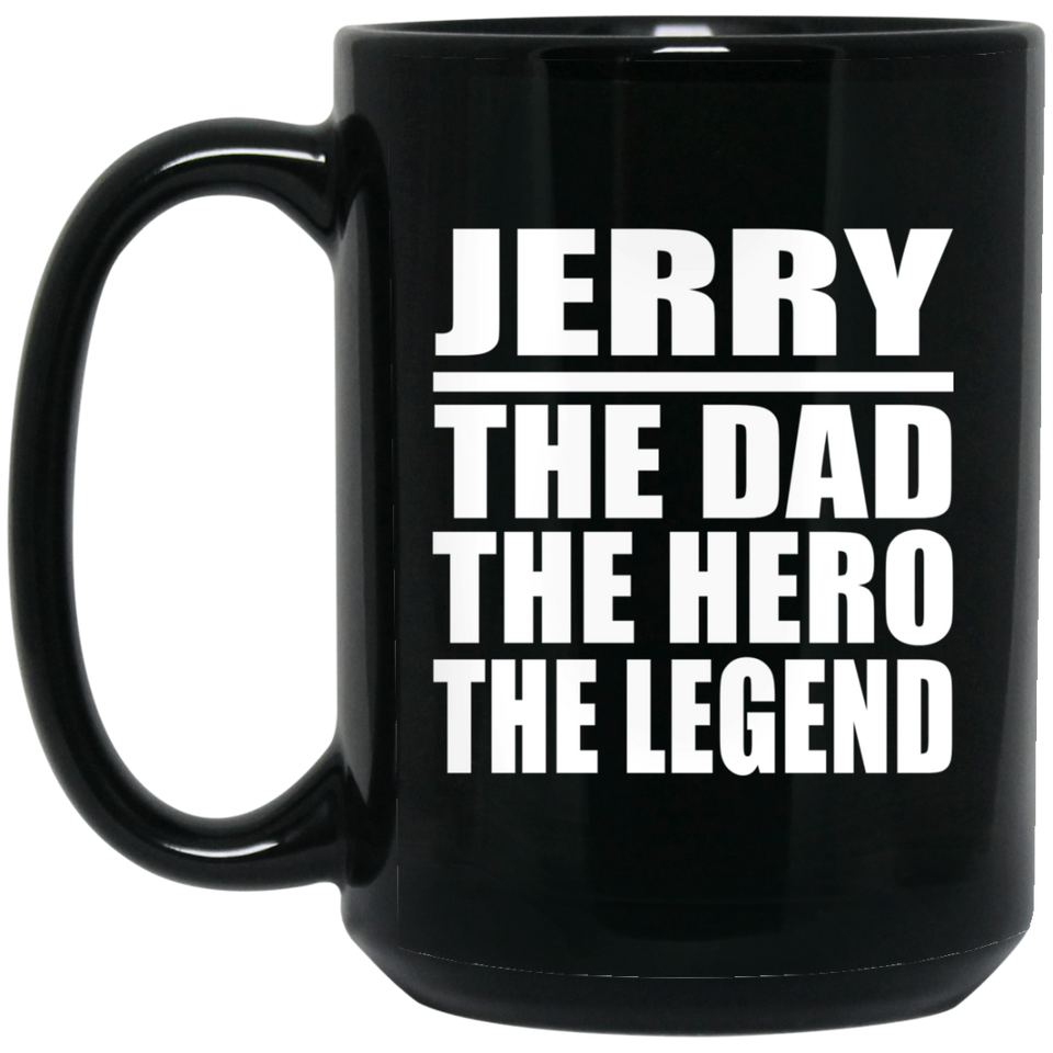 Jerry The Dad The Hero The Legend - 15 Oz Coffee Mug Black