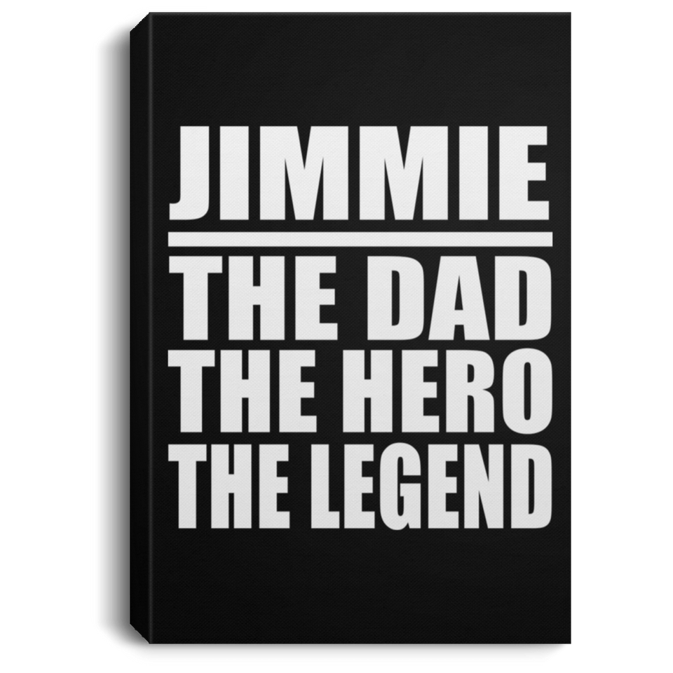 Jimmie The Dad The Hero The Legend - Canvas Portrait