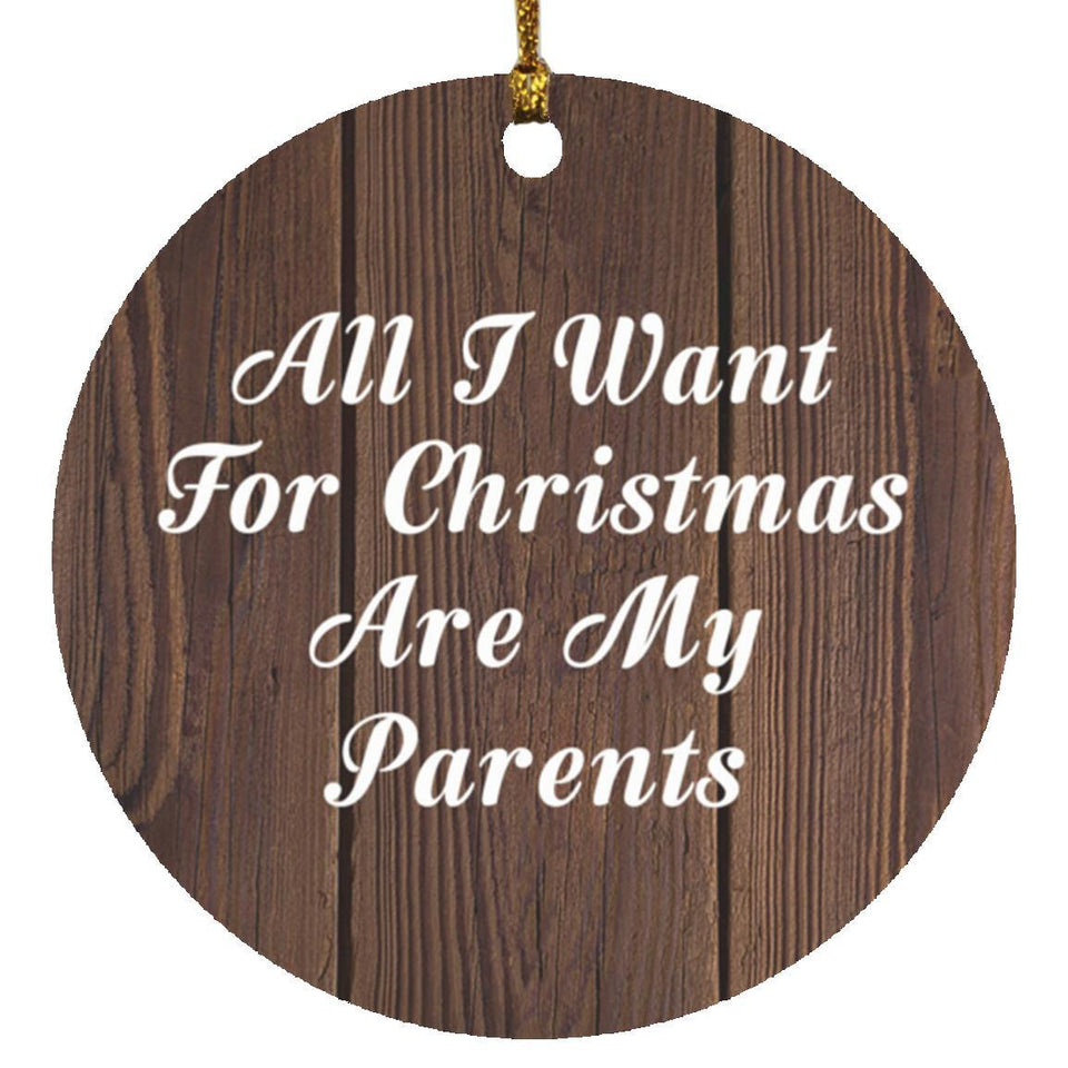 All I Want For Christmas Are My Parents - Circle Ornament D